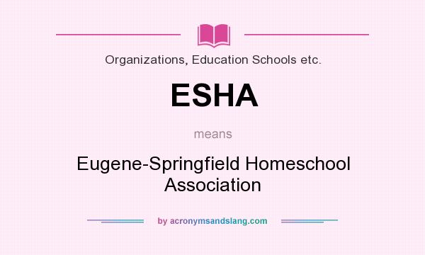What does ESHA mean? It stands for Eugene-Springfield Homeschool Association