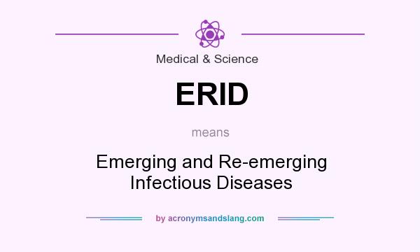 What does ERID mean? It stands for Emerging and Re-emerging Infectious Diseases
