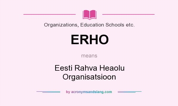 What does ERHO mean? It stands for Eesti Rahva Heaolu Organisatsioon