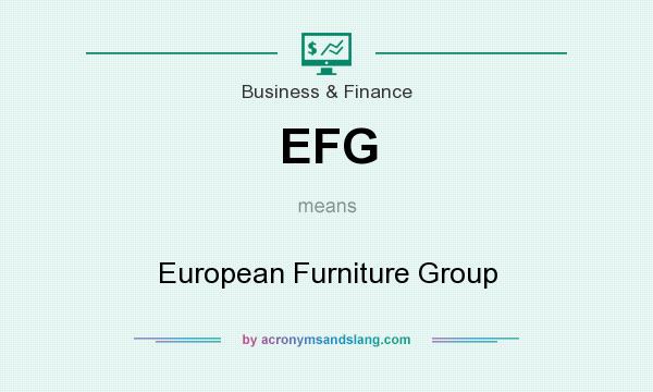 What does EFG mean? It stands for European Furniture Group