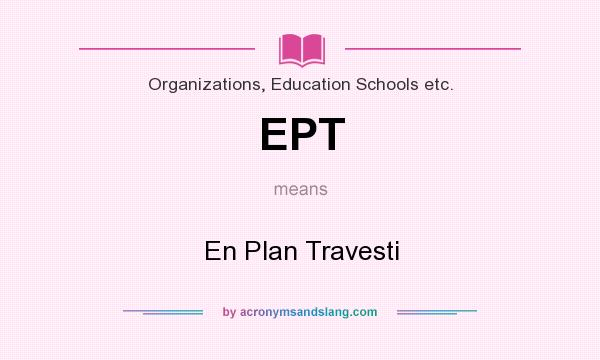 What does EPT mean? It stands for En Plan Travesti