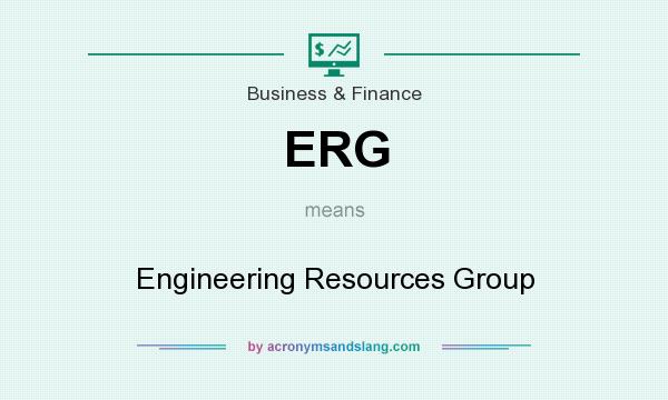 What does ERG mean? It stands for Engineering Resources Group