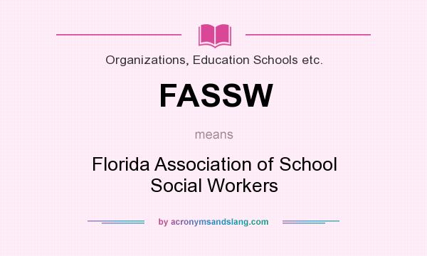 What does FASSW mean? It stands for Florida Association of School Social Workers