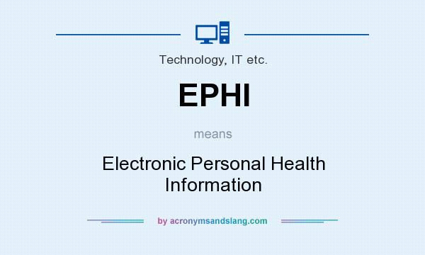 What does EPHI mean? It stands for Electronic Personal Health Information