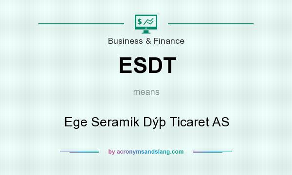 What does ESDT mean? It stands for Ege Seramik Dýþ Ticaret AS