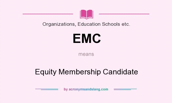 What does EMC mean? It stands for Equity Membership Candidate