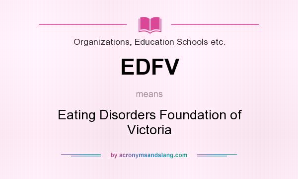 What does EDFV mean? It stands for Eating Disorders Foundation of Victoria