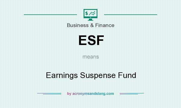 What does ESF mean? It stands for Earnings Suspense Fund