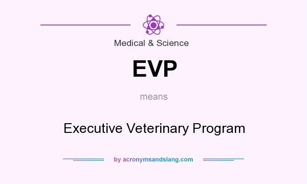 What does EVP mean? It stands for Executive Veterinary Program