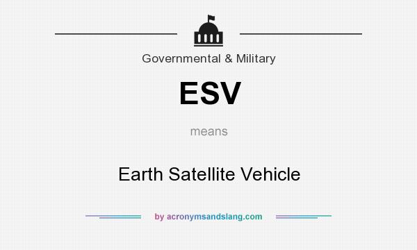 What does ESV mean? It stands for Earth Satellite Vehicle