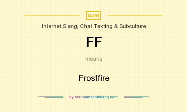 What does FF mean? It stands for Frostfire