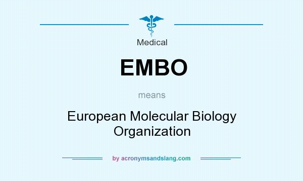 What does EMBO mean? It stands for European Molecular Biology Organization