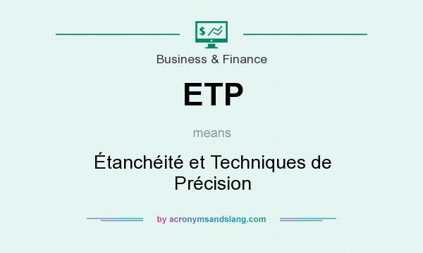 What does ETP mean? It stands for Étanchéité et Techniques de Précision