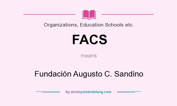 What does FACS mean? It stands for Fundación Augusto C. Sandino