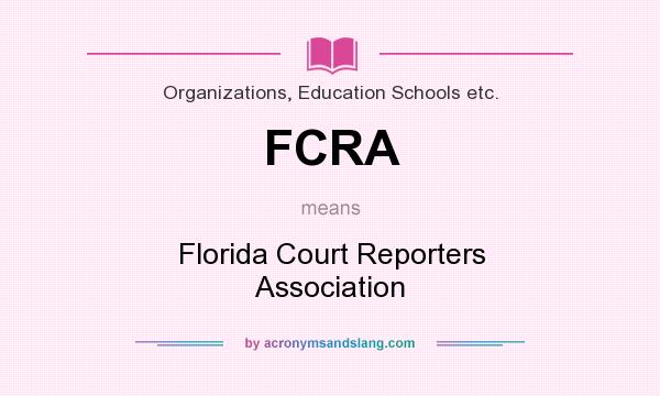 What does FCRA mean? It stands for Florida Court Reporters Association