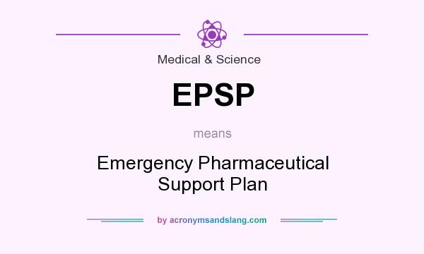 What does EPSP mean? It stands for Emergency Pharmaceutical Support Plan