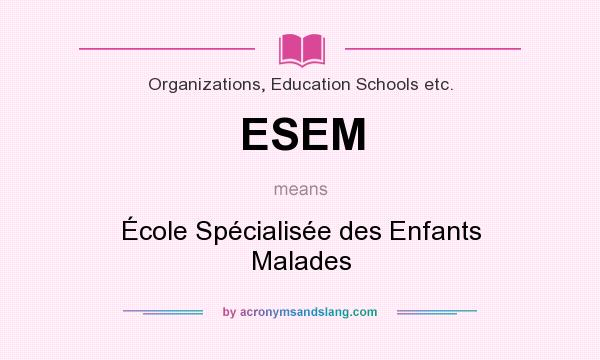 What does ESEM mean? It stands for École Spécialisée des Enfants Malades
