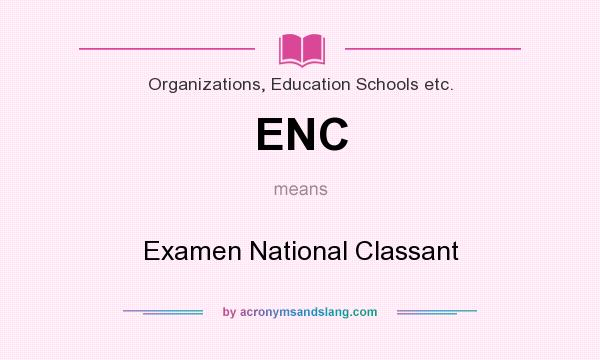 What does ENC mean? It stands for Examen National Classant