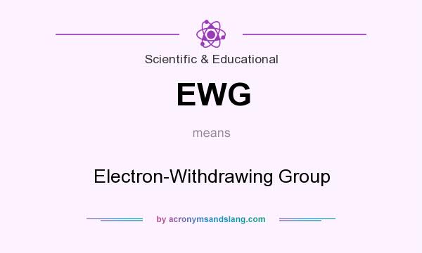 What does EWG mean? It stands for Electron-Withdrawing Group