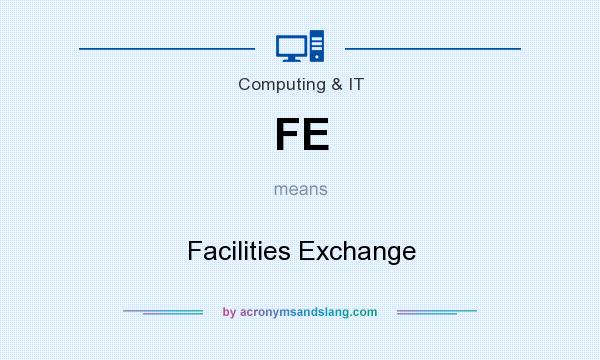 What does FE mean? It stands for Facilities Exchange