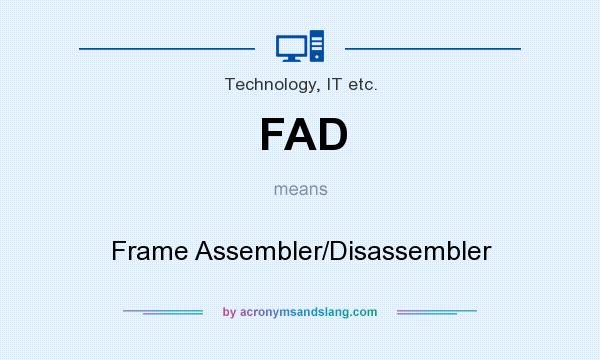 What does FAD mean? It stands for Frame Assembler/Disassembler