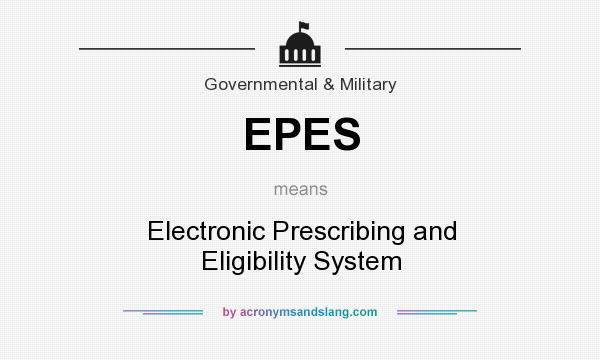 What does EPES mean? It stands for Electronic Prescribing and Eligibility System