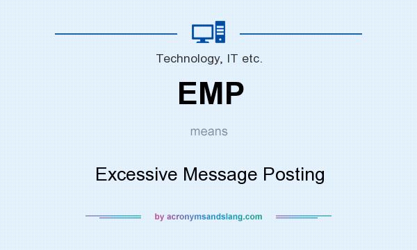 What does EMP mean? It stands for Excessive Message Posting