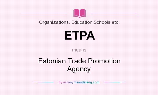 What does ETPA mean? It stands for Estonian Trade Promotion Agency