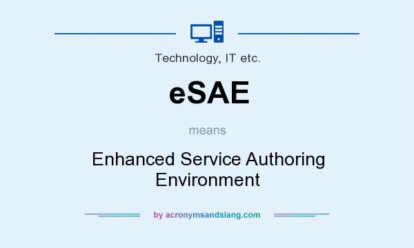 What does eSAE mean? It stands for Enhanced Service Authoring Environment