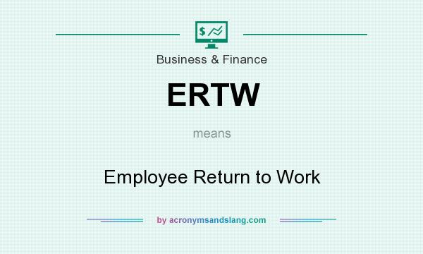 What does ERTW mean? It stands for Employee Return to Work