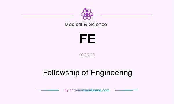 What does FE mean? It stands for Fellowship of Engineering