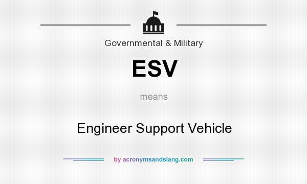 What does ESV mean? It stands for Engineer Support Vehicle