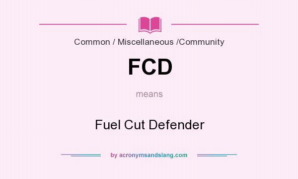 What does FCD mean? It stands for Fuel Cut Defender