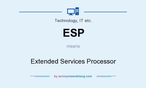 What does ESP mean? It stands for Extended Services Processor