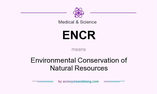 What does ENCR mean? It stands for Environmental Conservation of Natural Resources