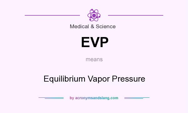What does EVP mean? It stands for Equilibrium Vapor Pressure