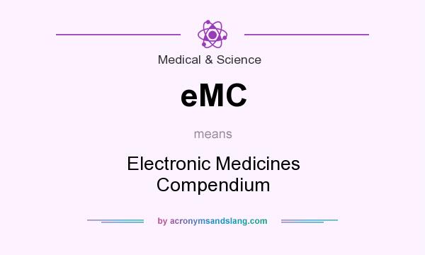 What does eMC mean? It stands for Electronic Medicines Compendium