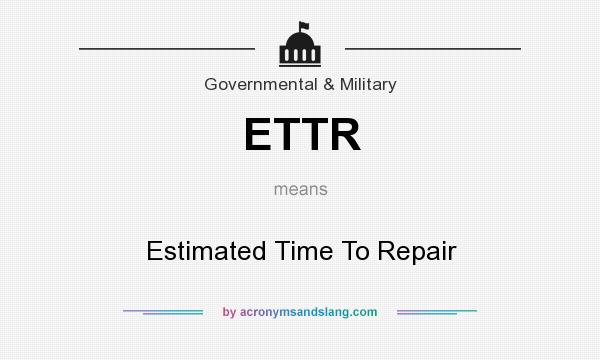 What does ETTR mean? It stands for Estimated Time To Repair