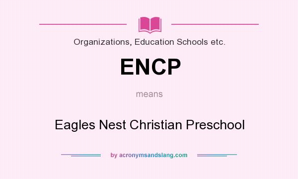 What does ENCP mean? It stands for Eagles Nest Christian Preschool