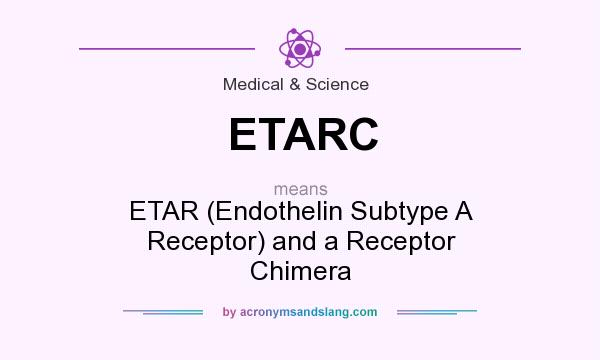 What does ETARC mean? It stands for ETAR (Endothelin Subtype A Receptor) and a Receptor Chimera