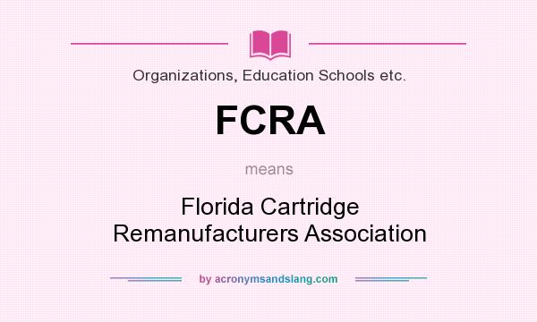 What does FCRA mean? It stands for Florida Cartridge Remanufacturers Association