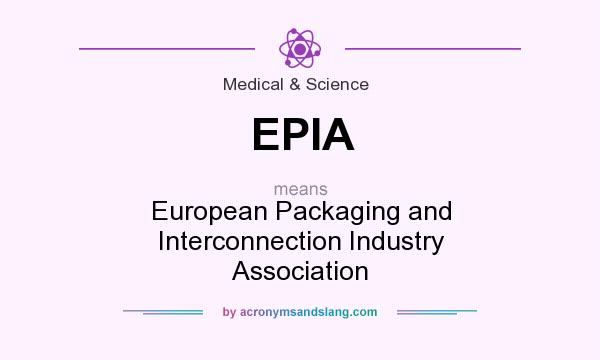 What does EPIA mean? It stands for European Packaging and Interconnection Industry Association