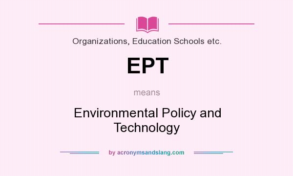 What does EPT mean? It stands for Environmental Policy and Technology