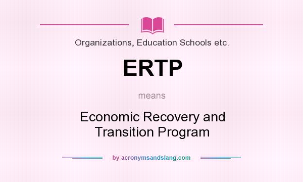 What does ERTP mean? It stands for Economic Recovery and Transition Program