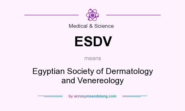 What does ESDV mean? It stands for Egyptian Society of Dermatology and Venereology