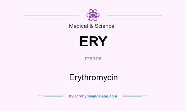 What does ERY mean? It stands for Erythromycin