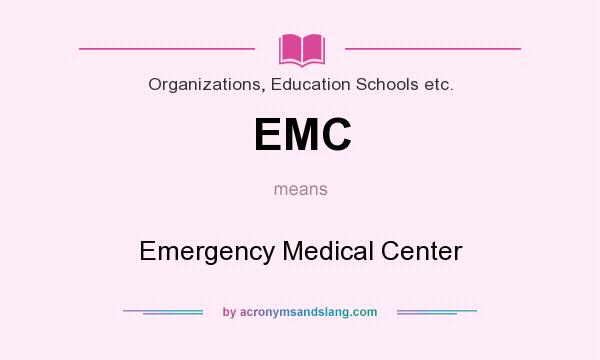 What does EMC mean? It stands for Emergency Medical Center