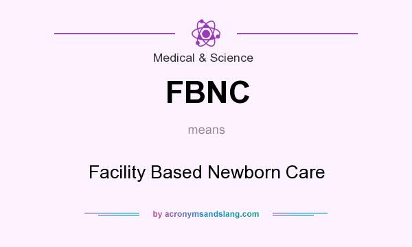 What does FBNC mean? It stands for Facility Based Newborn Care
