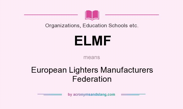 What does ELMF mean? It stands for European Lighters Manufacturers Federation