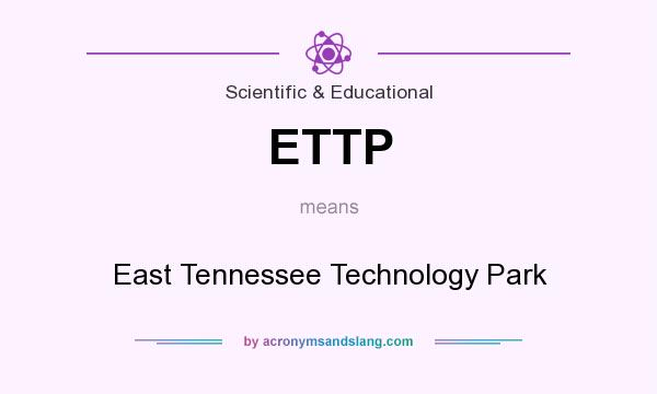 What does ETTP mean? It stands for East Tennessee Technology Park